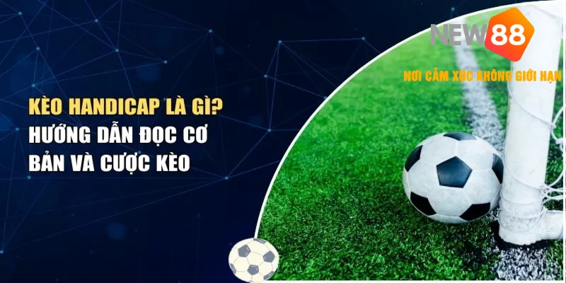 Kèo Chấp Là Gì? - Cách Chơi & Giải Thích Các Kèo Phổ Biến 2025 2 Hướng dẫn cách đọc kèo Handicap từ A đến Z